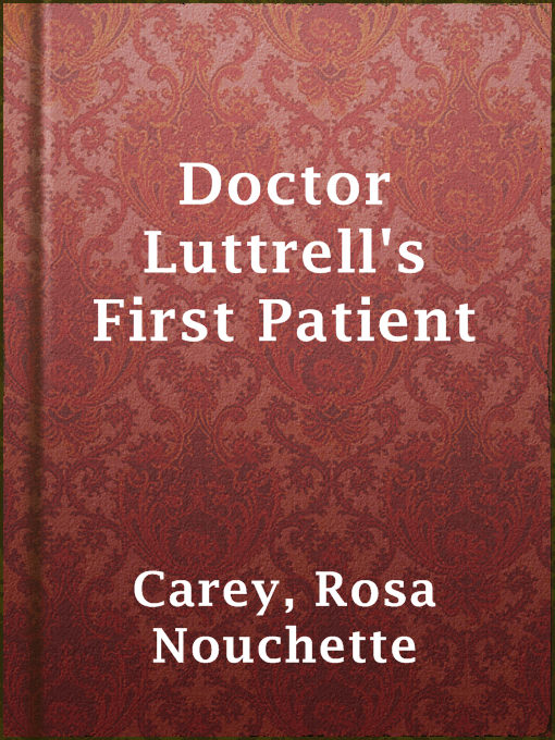 Title details for Doctor Luttrell's First Patient by Rosa Nouchette Carey - Available